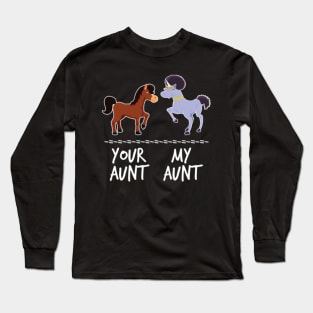 Your Aunt Horse My Aunt Unicorn Funny Gift- Long Sleeve T-Shirt
